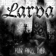 Larva (PL) : Your Angel Died